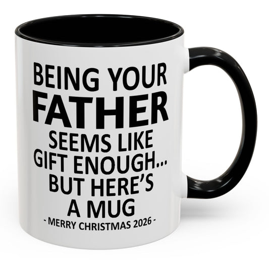 Being Your Father Is Gift Enough Funny Christmas 2026 Gift Accent Coffee Mug