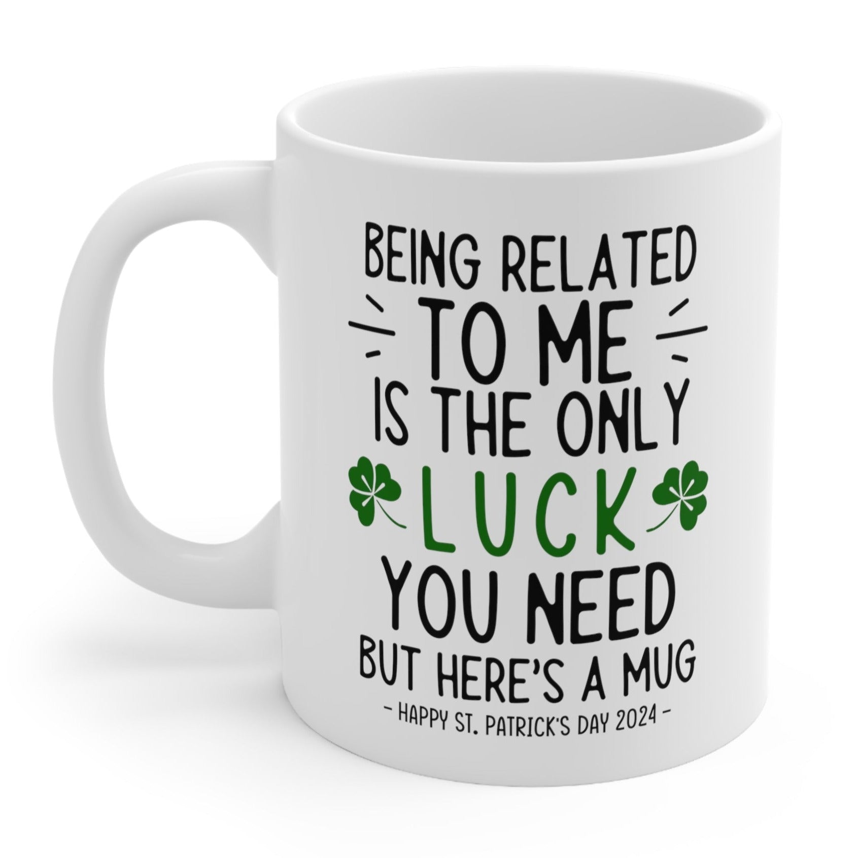 Being Related To Me Is The Only Luck Funny Gift Mug 11oz
