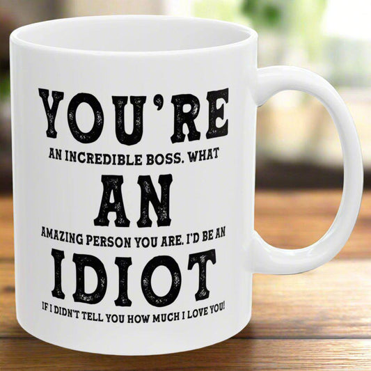 You're An Incredible Boss. What An Amazing Person You Are Best 2024 Gift Coffee Mugs 11oz