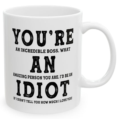 You're An Incredible Boss. What An Amazing Person You Are Best 2024 Gift Coffee Mugs 11oz