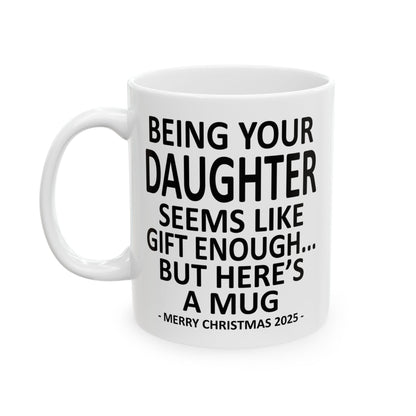 Being Your Daughter 11oz Funny Christmas 2025 Gift Mug