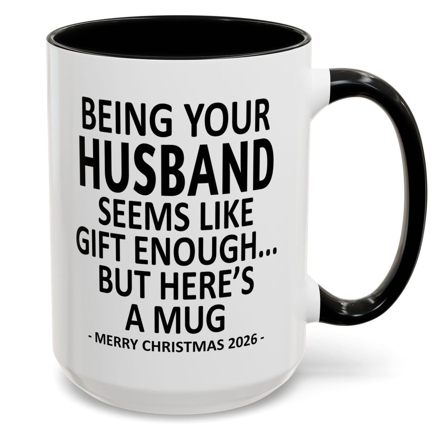 Being Your Husband Is Gift Enough Funny Christmas 2026 Gift Accent Coffee Mug