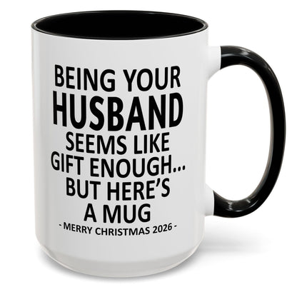 Being Your Husband Is Gift Enough Funny Christmas 2026 Gift Accent Coffee Mug