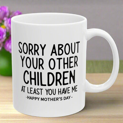 Sorry About Your Other Children Funny Gift Mug 11oz Unique Coffee Cup