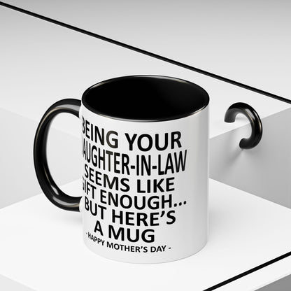 Your Daughter-In-Law is Gift Enough Funny Mother's Day Gift Accent Coffee Mug