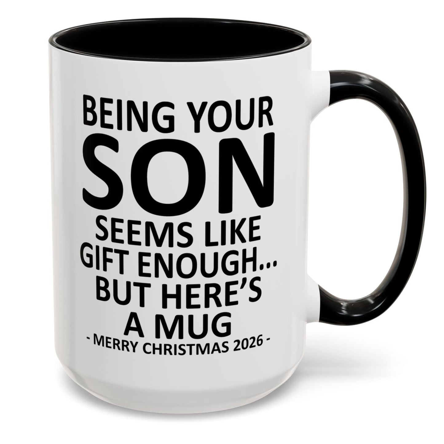Being Your Son Is Gift Enough Funny Christmas 2026 Gift Accent Coffee Mug