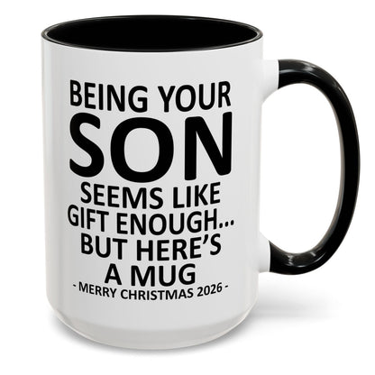 Being Your Son Is Gift Enough Funny Christmas 2026 Gift Accent Coffee Mug