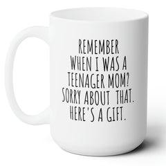 Remember When I Was a Teenager Funny Mom Gift Ceramic Mug 15oz