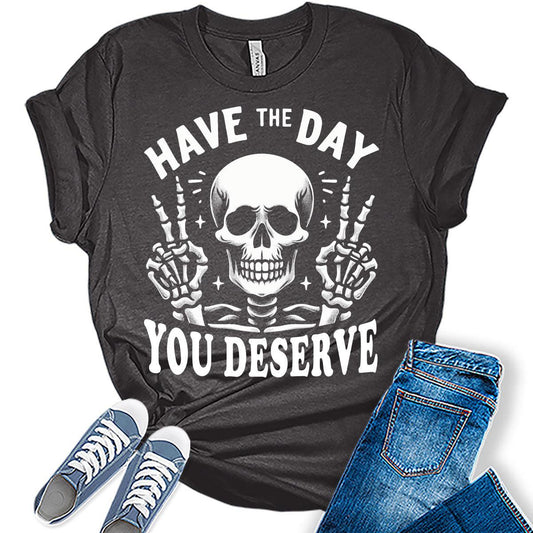 Skull Shirt Have The Day You Deserve T-Shirt Vintage Skeleton Graphic Tees for Women