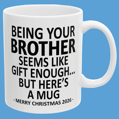 Being Your Brother Seems Like Gift Enough Funny Christmas 2026 Gift 11 oz Coffee Mug
