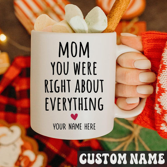 Personalized Mom You Were Right About Everything Ceramic Mug 11oz