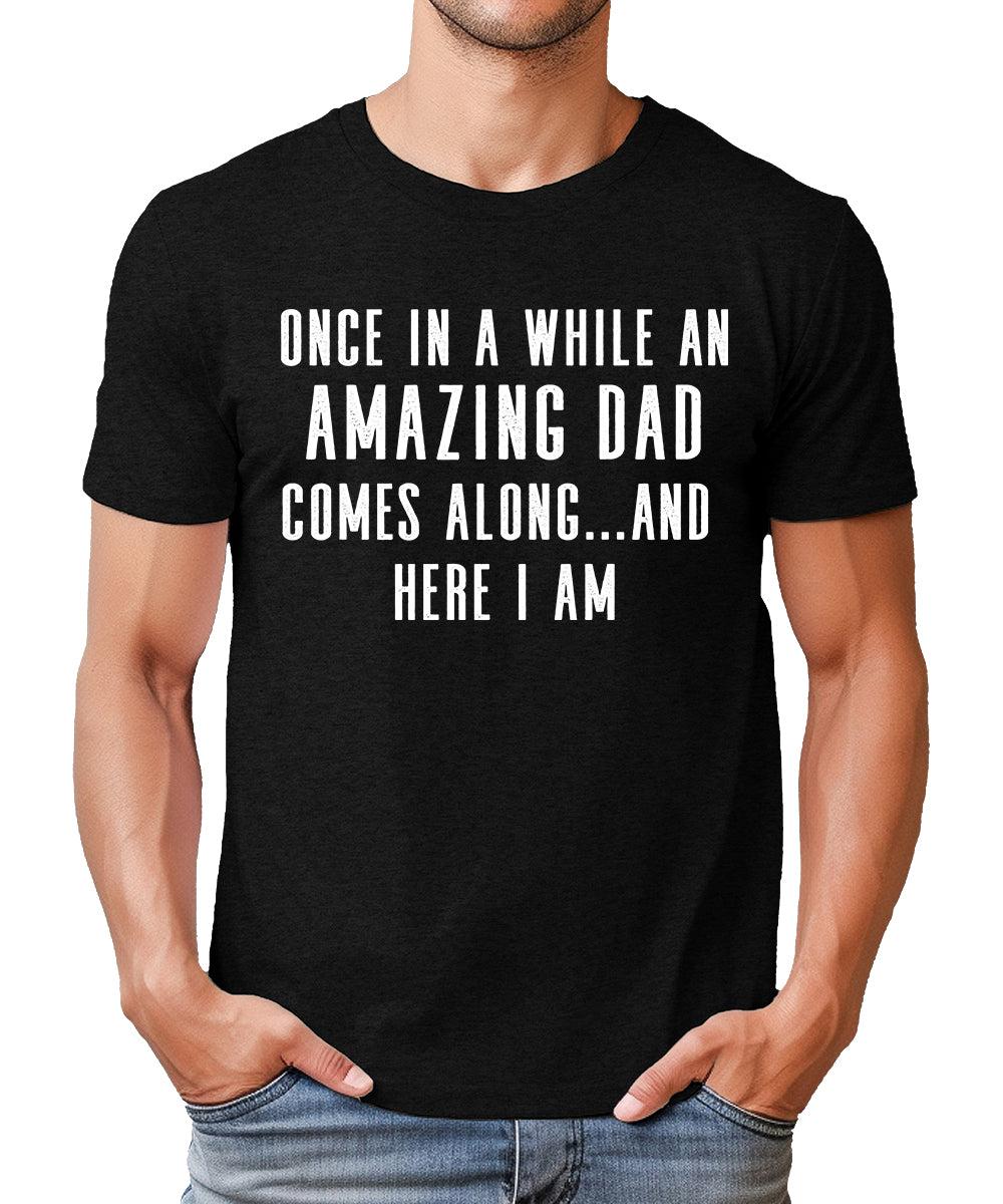 Once In A While An Amazing Dad Comes Along Funny Father's Day Tshirt
