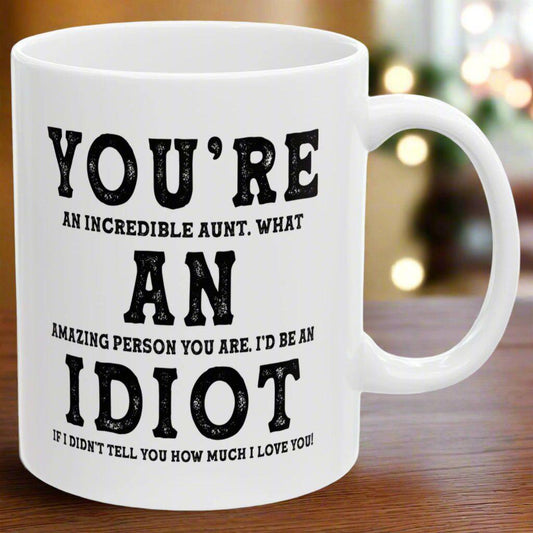 You're An Incredible Aunt. What An Amazing Person You Are 2024 Gift Coffee Mugs 11oz