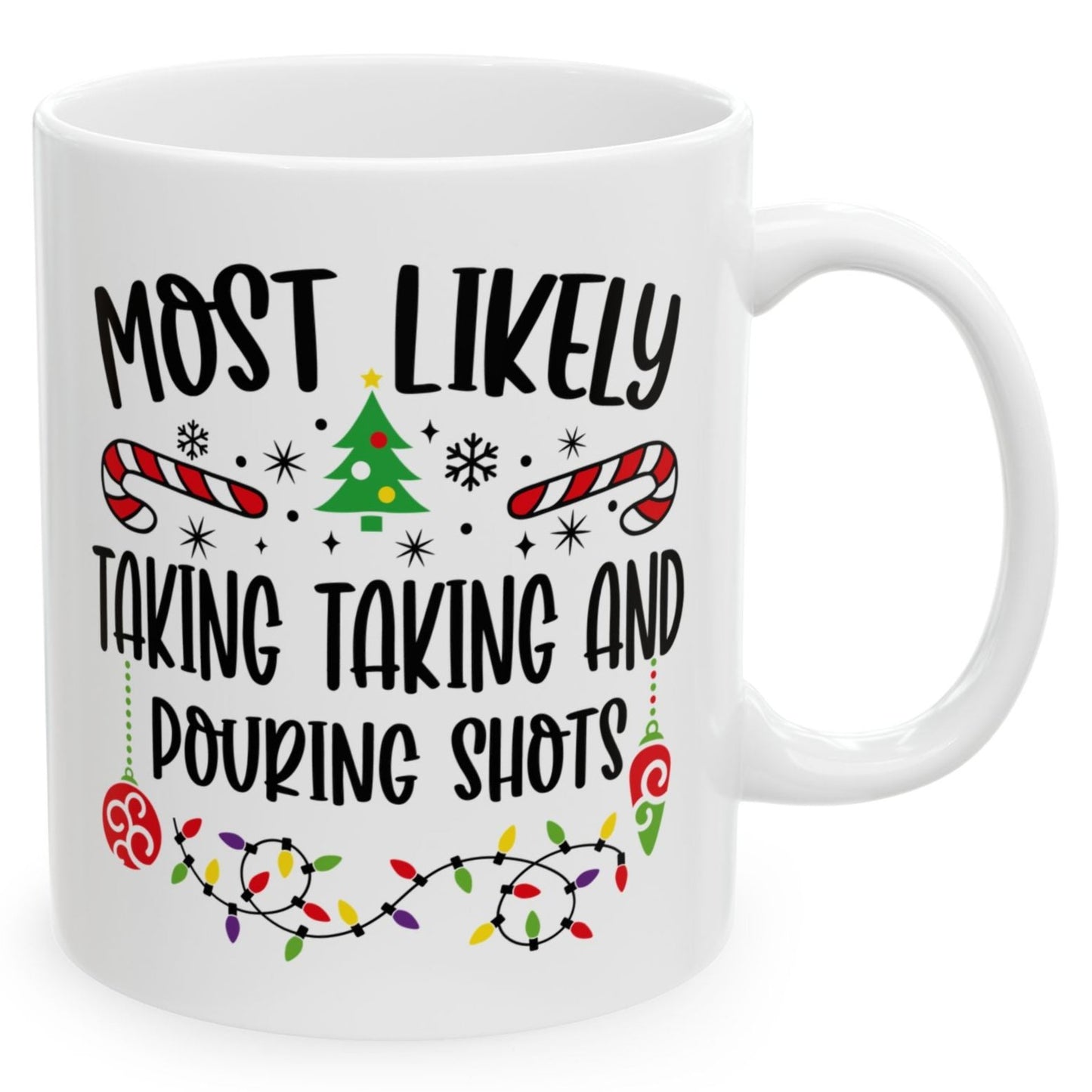 Most Likely Taking Taking And Pouring Shots Family Christmas Coffee Mugs 11 oz