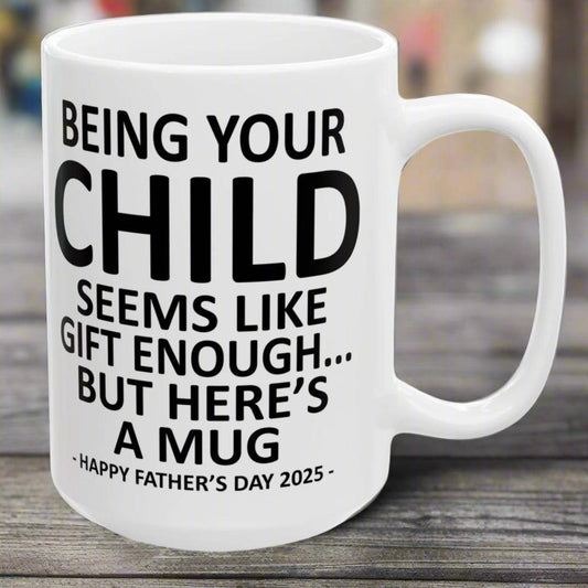 Being Your Child Funny Father's Day 2025 Gift Mug 15oz Unique Coffee Cup