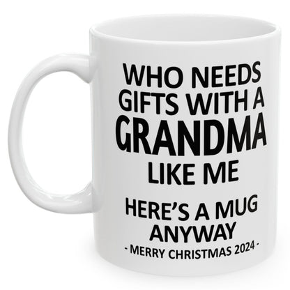 Who Needs Gifts With A Grandma Like Me Christmas 2024 Gift Coffee Mugs 11 oz