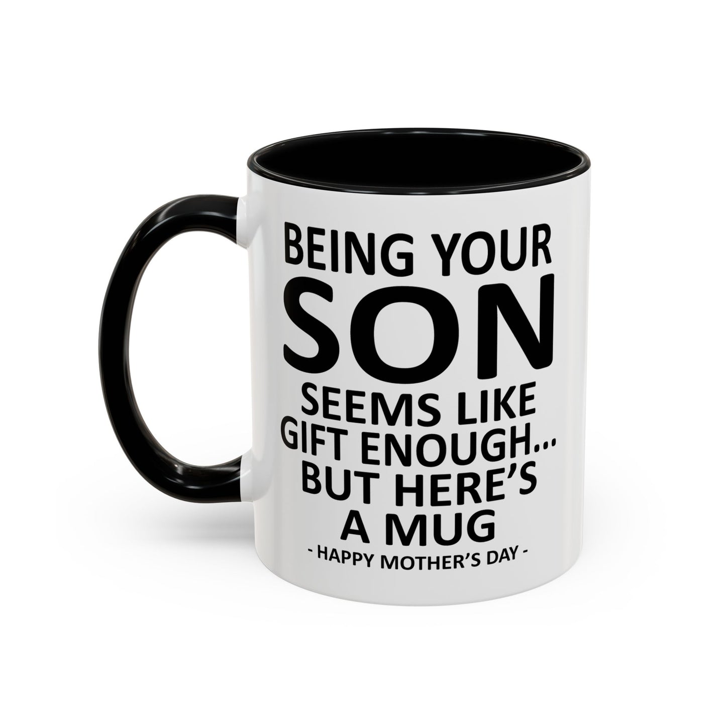 Being Your Son is Gift Enough Funny Mother's Day Gift Accent Coffee Mug