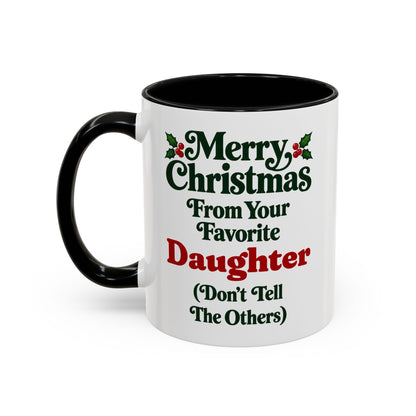 Merry Christmas From Your Favorite Daughter (Don't Tell The Others) Mug, 11oz Accent Christmas Gift