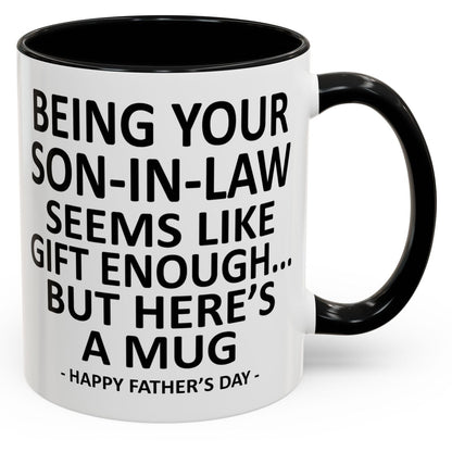 Being Your Son-In-Law is Gift Enough Funny Father's Day Gift Accent Coffee Mug