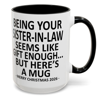 Being Your Sister-In-Law Is Gift Enough Funny Christmas 2026 Gift Accent Coffee Mug