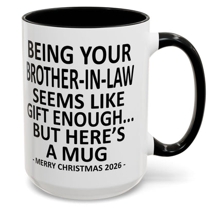 Being Your Brother-In-Law Is Gift Enough Funny Christmas 2026 Gift Accent Coffee Mug