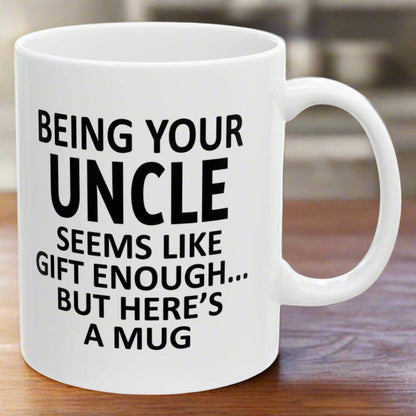 Being Your Uncle Seems Like Gift Enough Holiday Birthday Family White Coffee Mugs 11oz