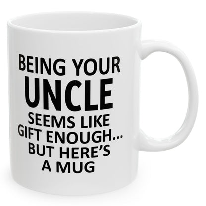 Being Your Uncle Seems Like Gift Enough Holiday Birthday Family White Coffee Mugs 11oz