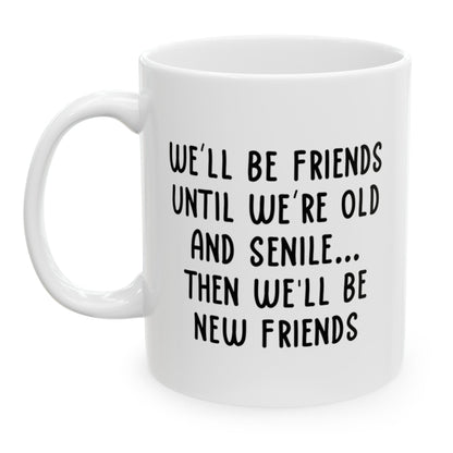 Best Friend Birthday Gifts for Women, We'll Be Friends Until We Are Old Best Friend Gift for Birthday Christmas 11oz Unique Coffee Cup Mug