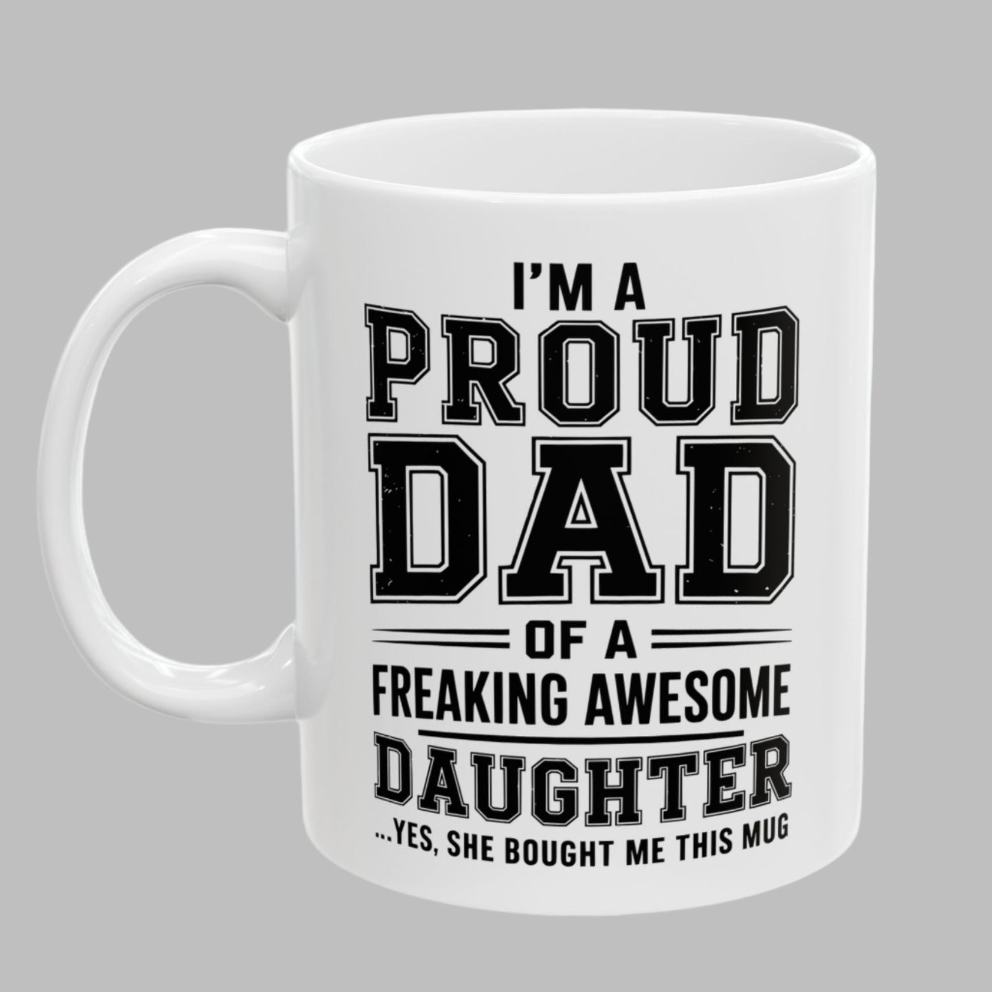Proud Dad of a Freaking Awesome Daughter Funny Mug 11oz Unique Coffee Cup