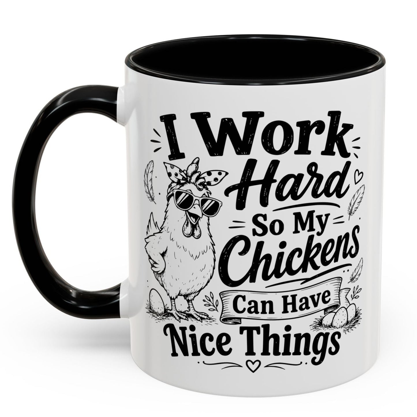 I Work Hard So My Chickens Can Have Nice Things Funny Gift Accent Coffee Mug