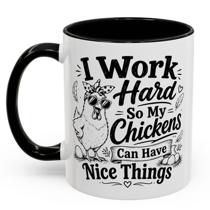 I Work Hard So My Chickens Can Have Nice Things Funny Gift Accent Coffee Mug