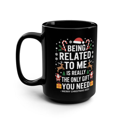 Being Related To Me Is The Only Gift You Need Funny Christmas 15oz Gift Mug