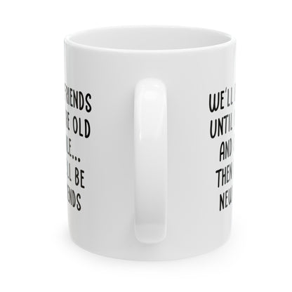 Best Friend Birthday Gifts for Women, We'll Be Friends Until We Are Old Best Friend Gift for Birthday Christmas 11oz Unique Coffee Cup Mug