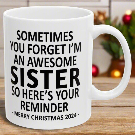 Sometimes You Forget I'm An Awesome Sister Christmas 2024 Gift Coffee Mugs 11 oz