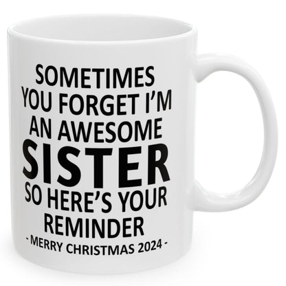 Sometimes You Forget I'm An Awesome Sister Christmas 2024 Gift Coffee Mugs 11 oz