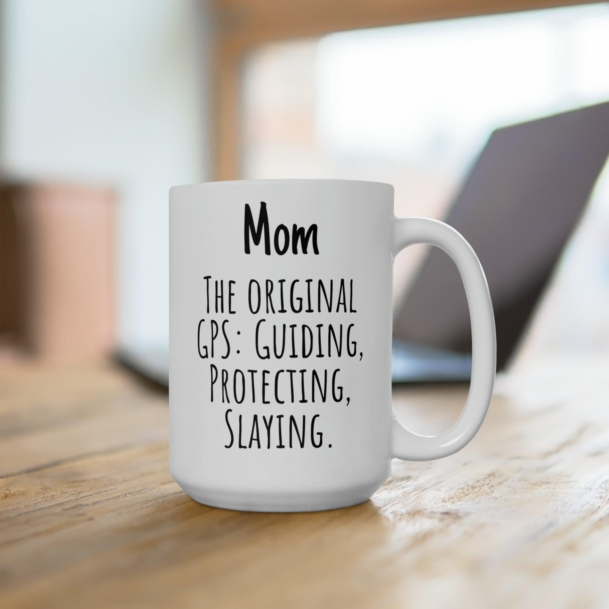 Mom The Original GPS Funny Mom Gift Ceramic Mug 15oz