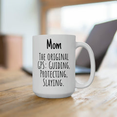 Mom The Original GPS Funny Mom Gift Ceramic Mug 15oz