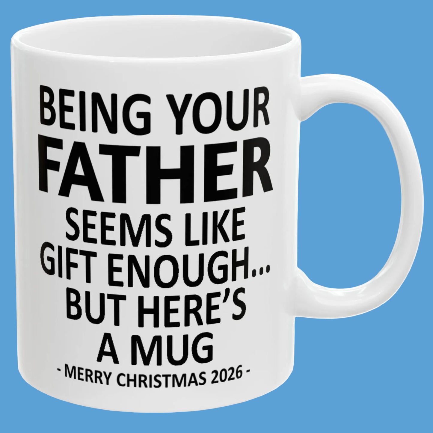 Being Your Father Seems Like Gift Enough Funny Christmas 2026 Gift Coffee Mug