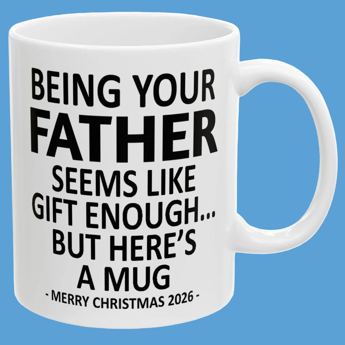 Being Your Father Seems Like Gift Enough Funny Christmas 2026 Gift 11 oz Coffee Mug