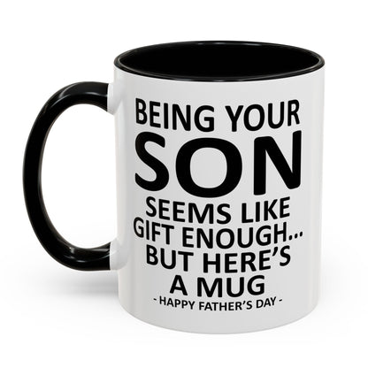 Being Your Son is Gift Enough Funny Father's Day Gift Accent Coffee Mug