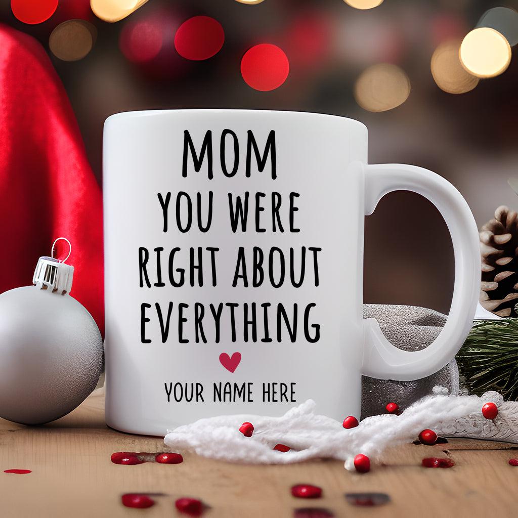 Personalized Mom You Were Right About Everything Ceramic Mug 11oz