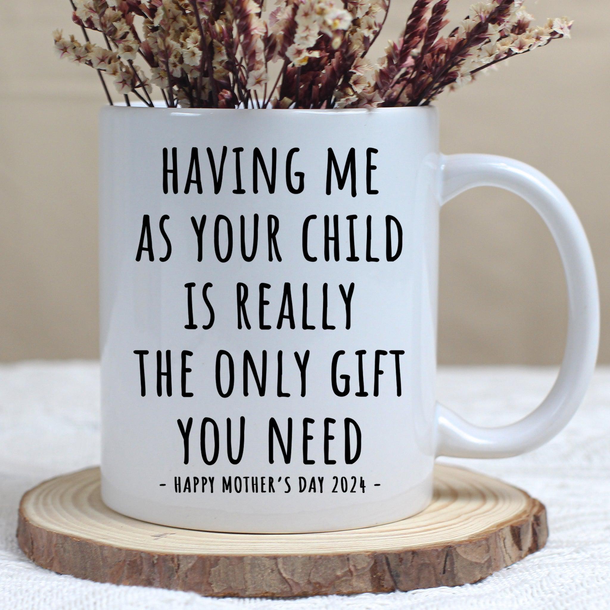 Having Me As Your Child Mother's Day Gift Mug 11oz