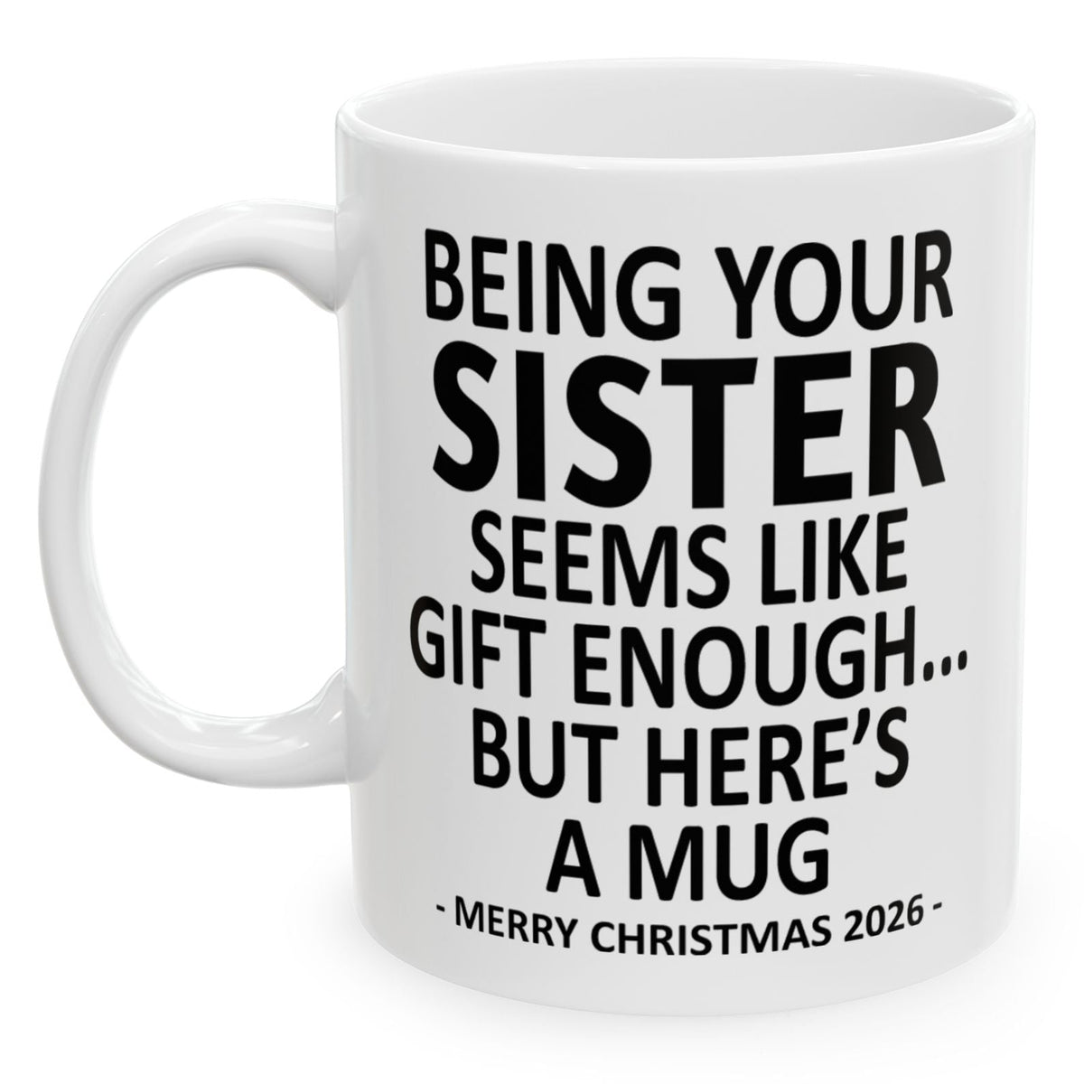 Being Your Sister Seems Like Gift Enough Funny Christmas 2026 Gift 11 oz Coffee Mug