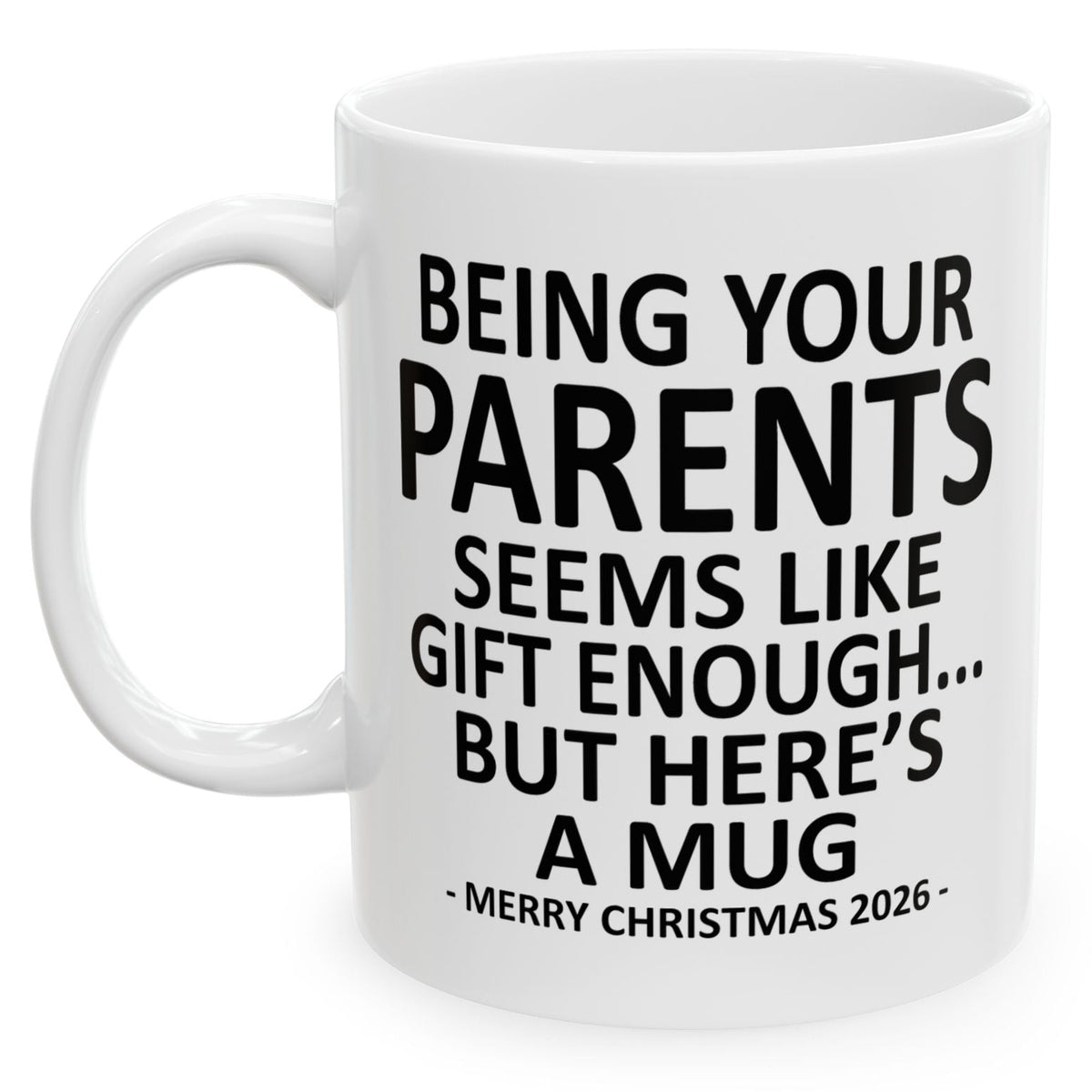 Being Your Parents Seems Like Gift Enough Funny Christmas 2026 Gift 11 oz Coffee Mug