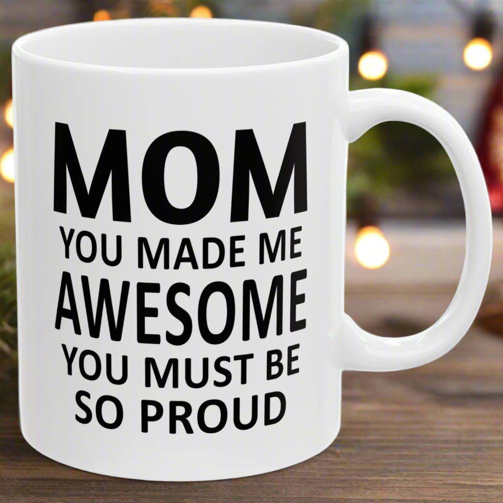 Mom You Made Me This Awesome Holiday Christmas Gift Coffee Mugs 11 oz