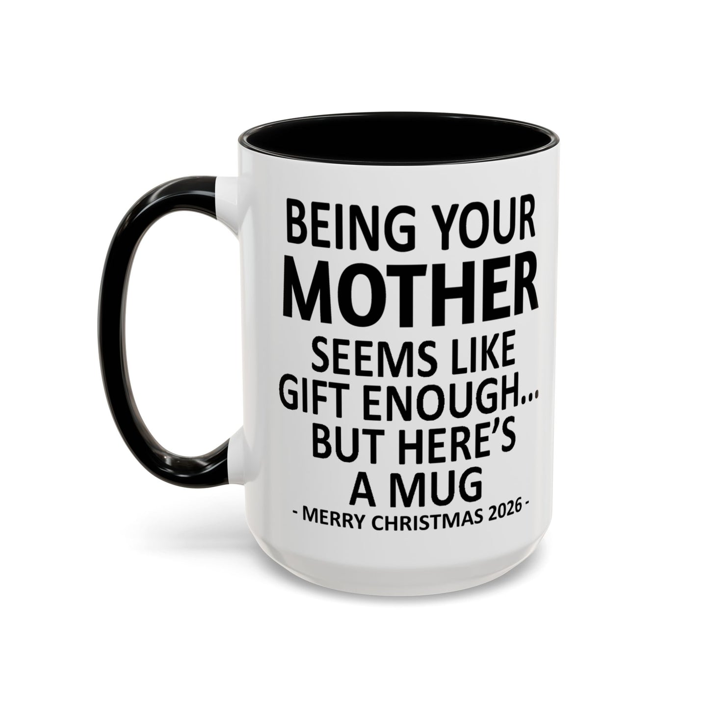 Being Your Mother Is Gift Enough Funny Christmas 2026 Gift Accent Coffee Mug
