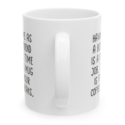 Having Me As A Best Friend Full Time Job, Funny Birthday Gifts Friend Gift for Birthday Christmas 11oz Coffee Cup Mug