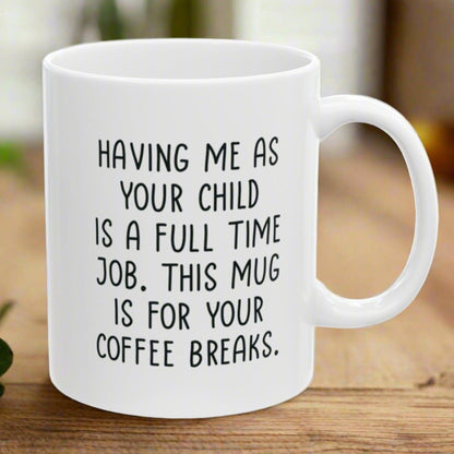 Having Me As Your Child Full Time Job, Gifts for Mom from Daughter Son, Mom Birthday Gifts, Christmas Gifts, Funny Gifts For Mothers, Presents for Mom, 11oz Unique Coffee Cup Mug