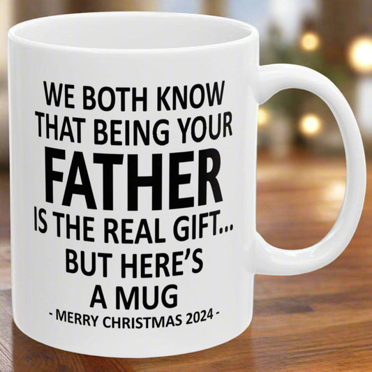 We Both Know That Being Your Father Is The Real Gift, But Here's A Mug, Funny Christmas 2024 Gift Coffee Mugs 11oz