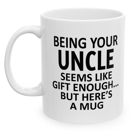 Being Your Uncle Seems Like Gift Enough Holiday Birthday Family White Coffee Mugs 11oz